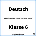 Deutsch 6 Klasse Bericht Schreiben Übung