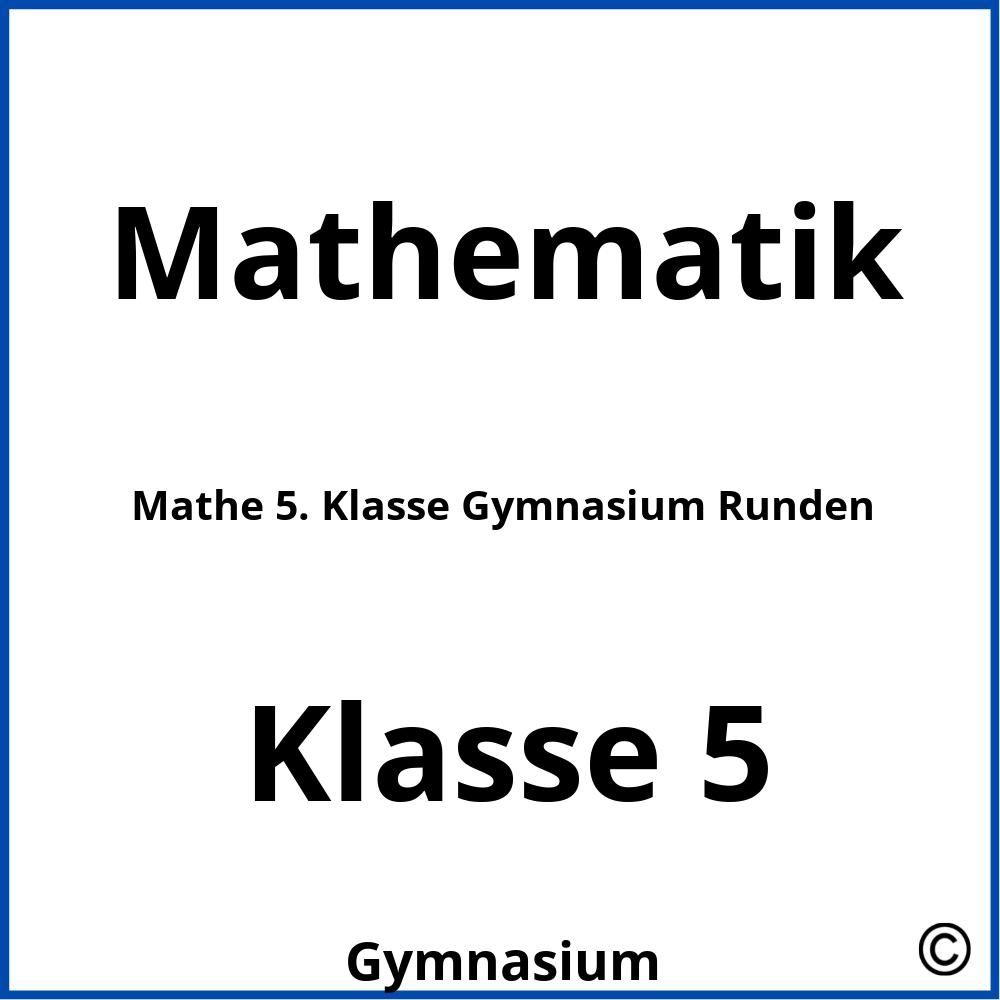 Mathe 5. Klasse Gymnasium Runden