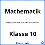 Prüfungsaufgaben Mathe Klasse 10 Mit Lösungen Sachsen